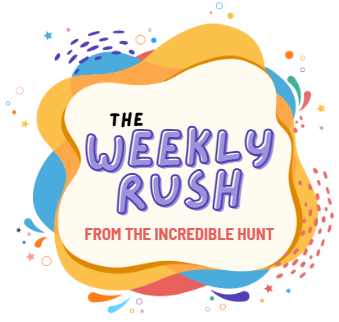 The Weekly Rush - brought to you by The Incredible Hunt